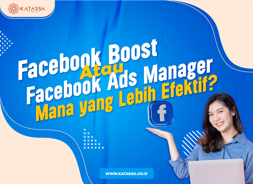 Facebook Boost atau Facebook Ads Manager, Mana yang Lebih Efektif?