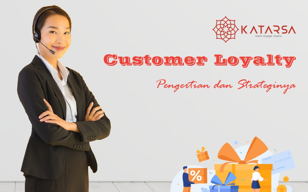 Customer Loyalty: Pengertian dan Strateginya