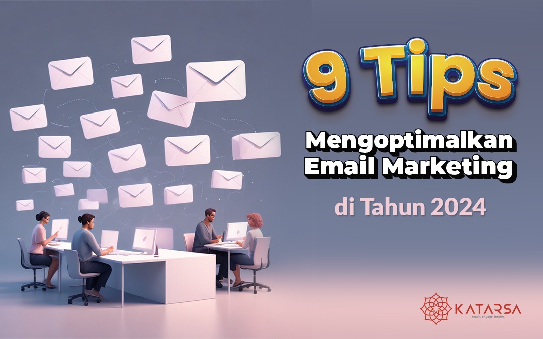 9 Tips Mengoptimalkan Email Marketing di Tahun 2024